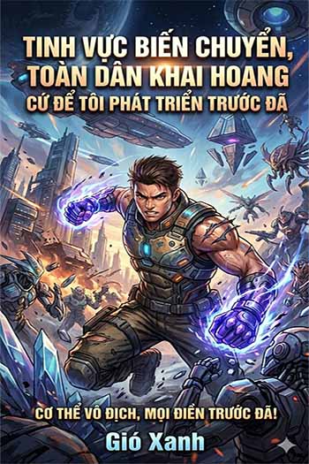 Tinh Vực Biến Đổi Lớn: Toàn Dân Khai Hoang, Cứ Để Ta Phát Triển Trước Đã (Dịch)